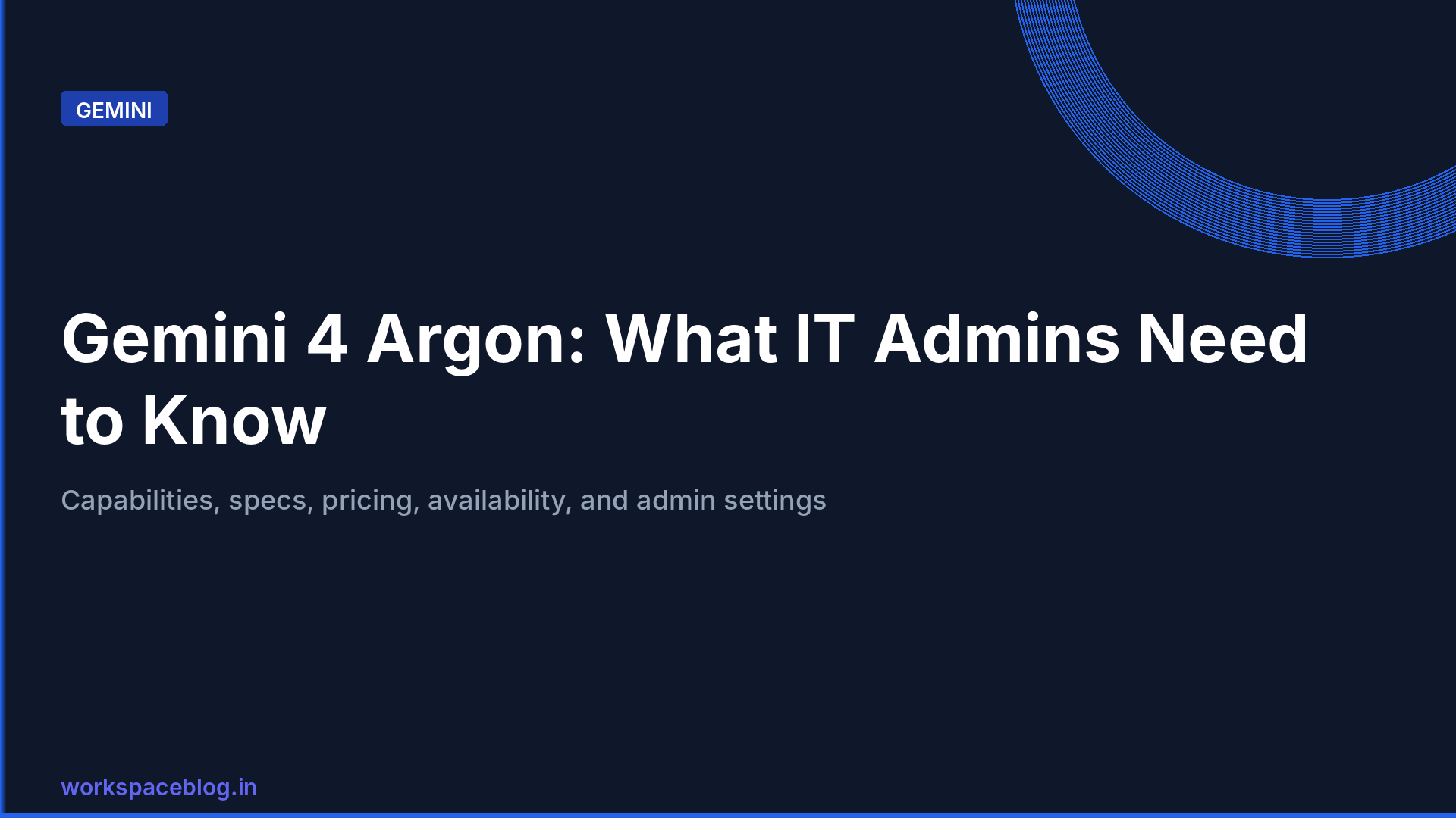 Gemini 4 Argon: What IT Admins Need to Know About Google's New Frontier Model