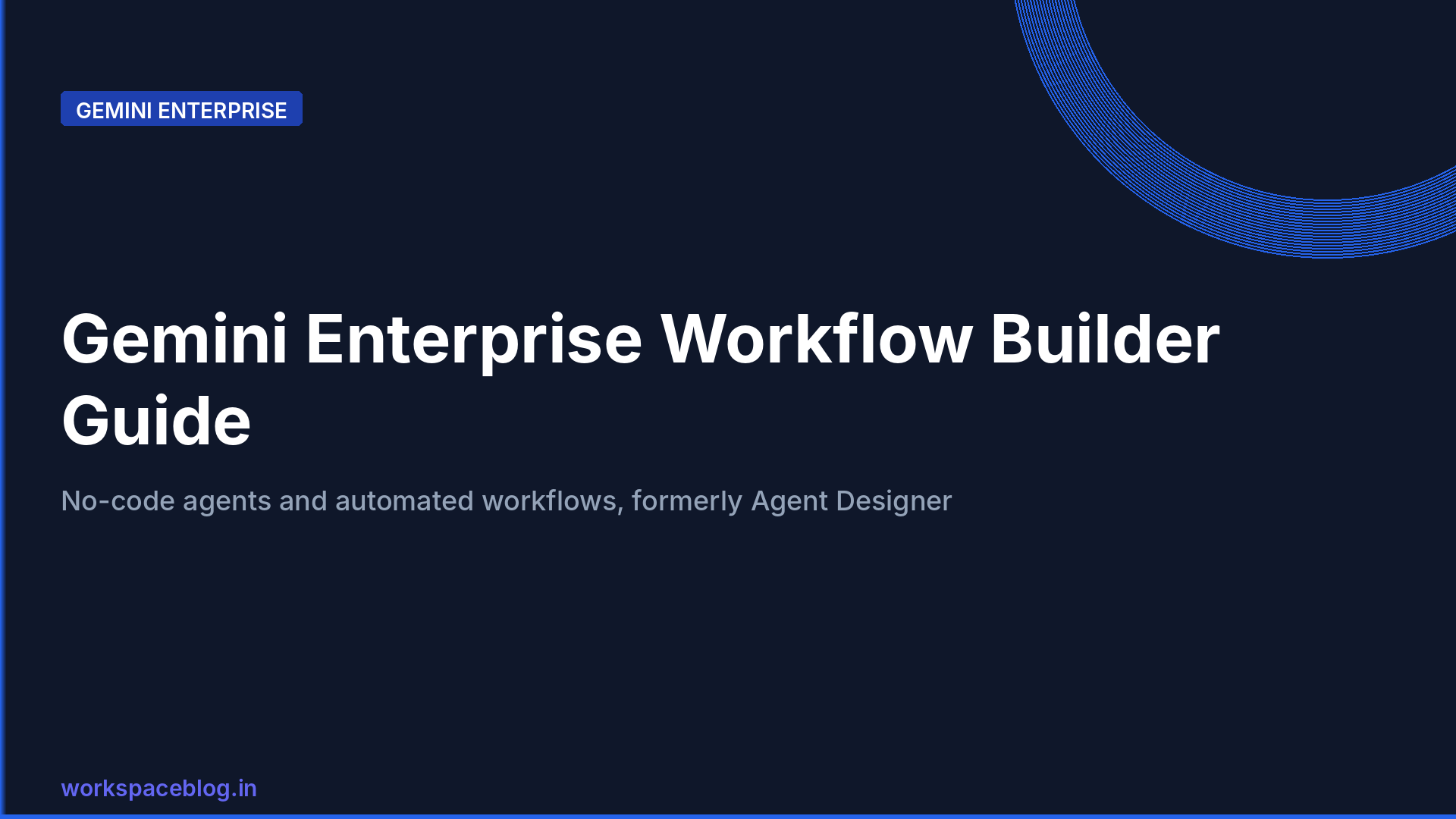 Gemini Enterprise Workflow Builder (Formerly Agent Designer): Build No-Code Agents and Automated Workflows