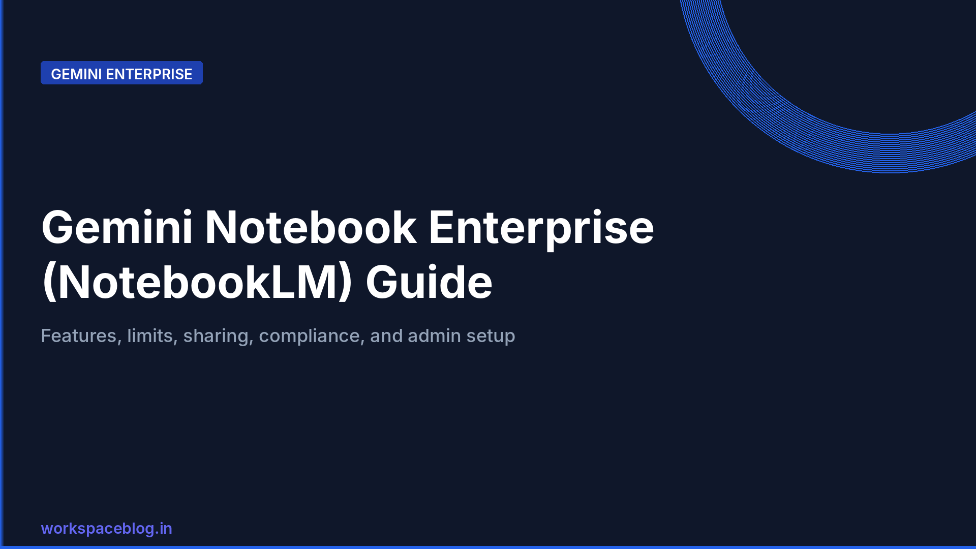 Gemini Notebook Enterprise (Formerly NotebookLM Enterprise): Features, Limits, Security, and Admin Setup