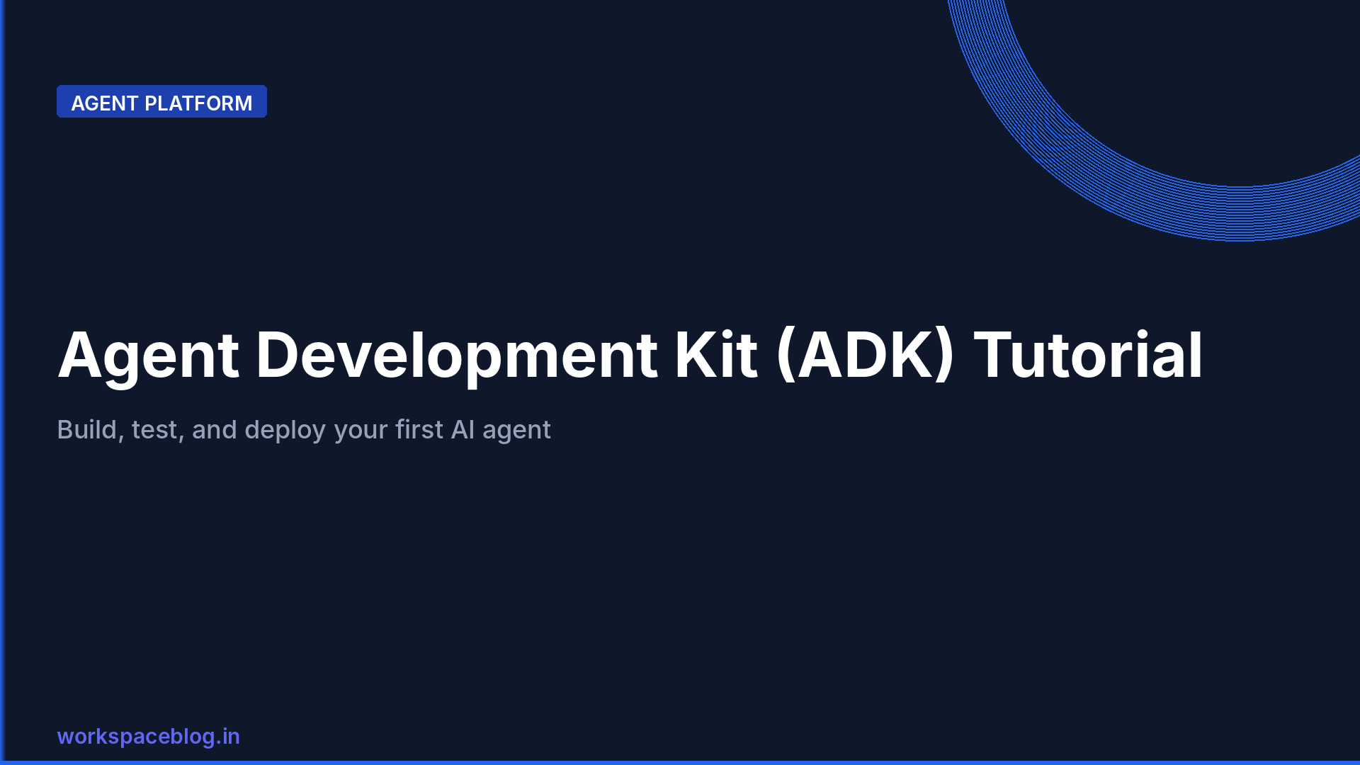 Google Agent Development Kit (ADK) Tutorial: Build, Test, and Deploy Your First AI Agent