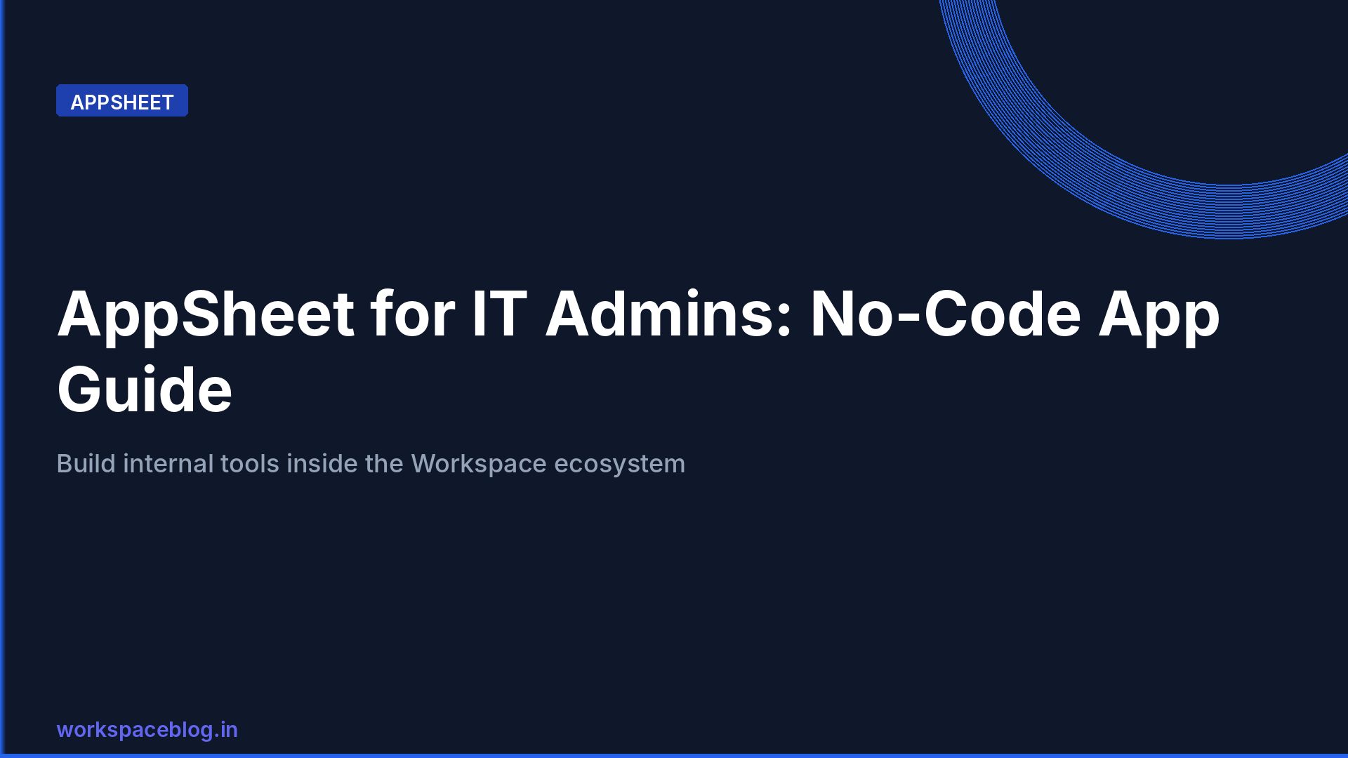Google AppSheet for IT Admins: Building No-Code Business Apps on Google Workspace