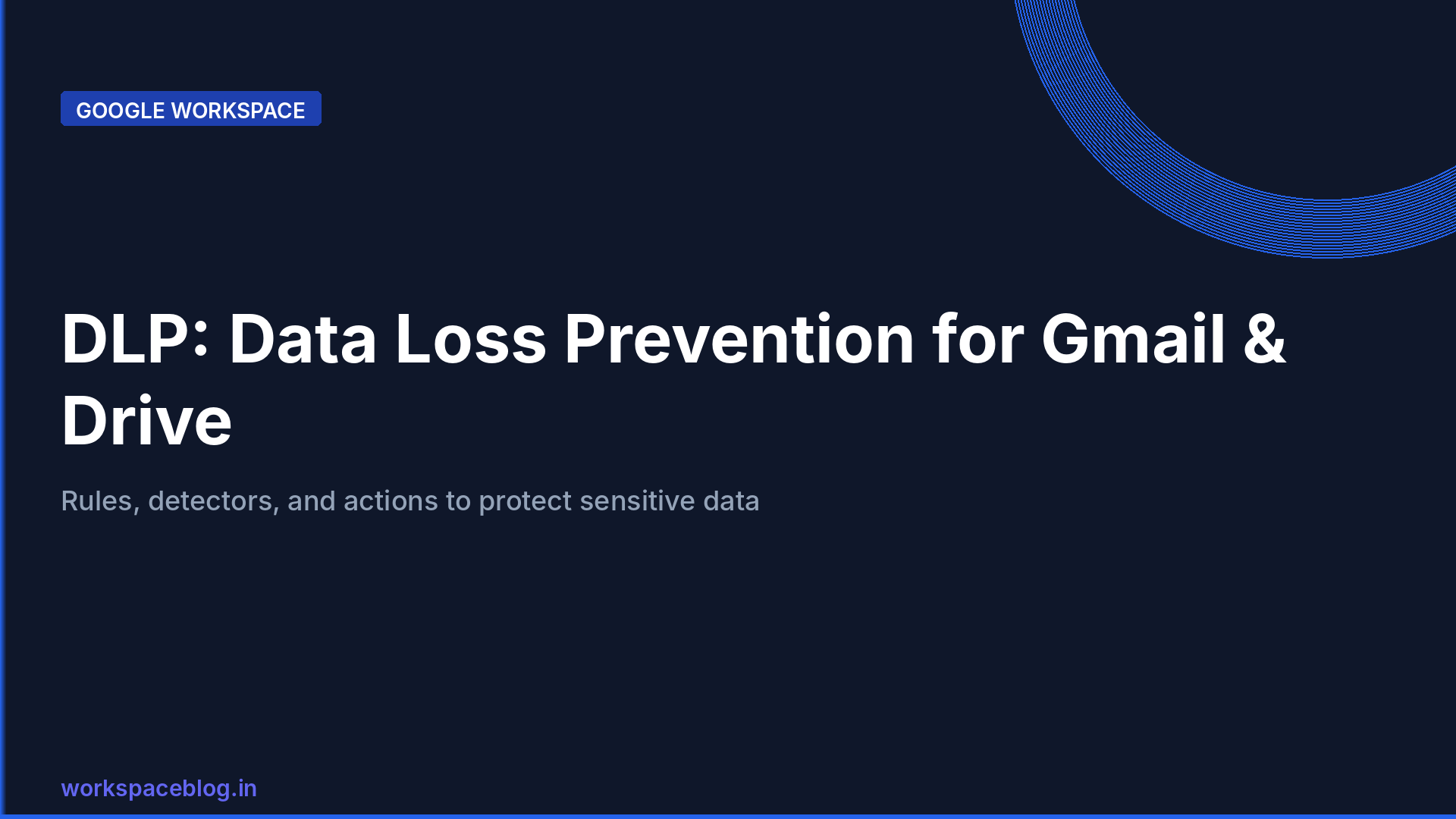 Google Workspace DLP: Configuring Data Loss Prevention Rules for IT Admins
