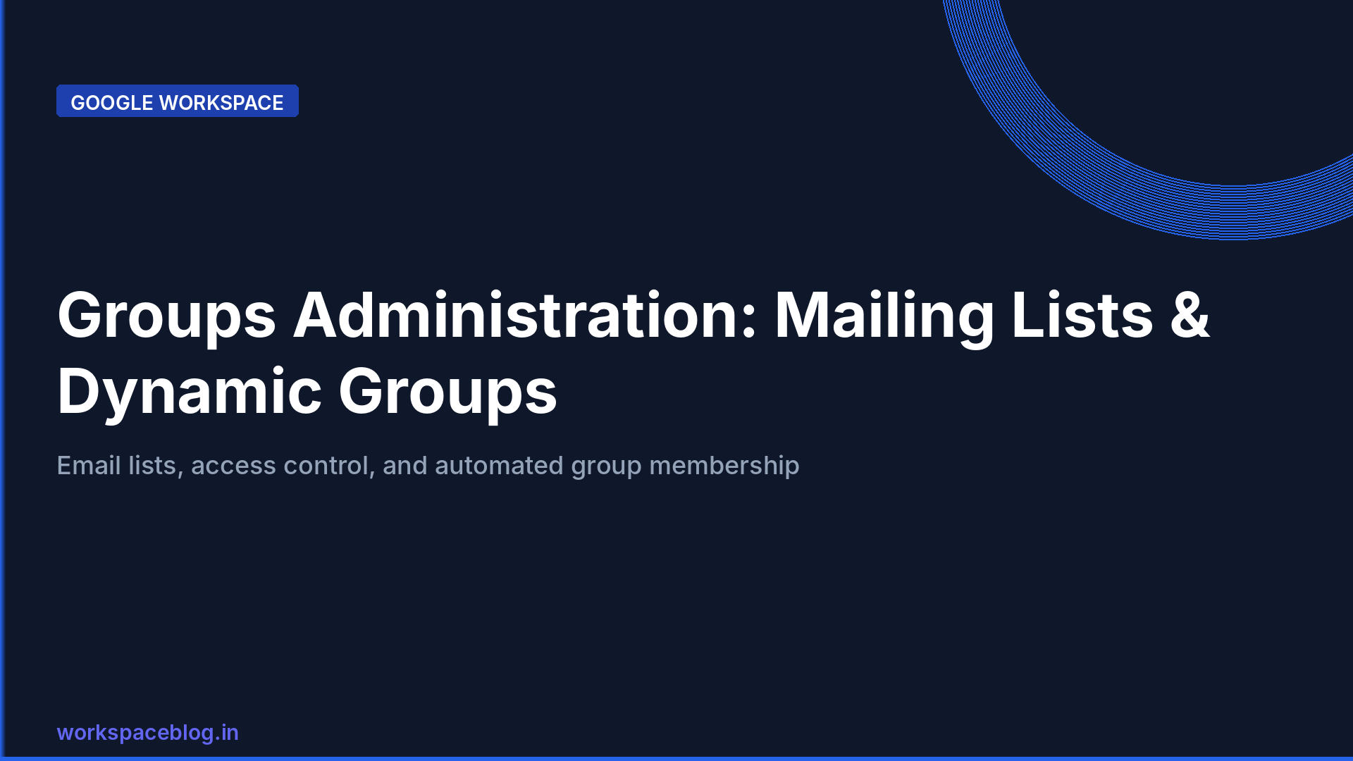 Google Workspace Groups Administration: Mailing Lists, Dynamic Groups, and Best Practices