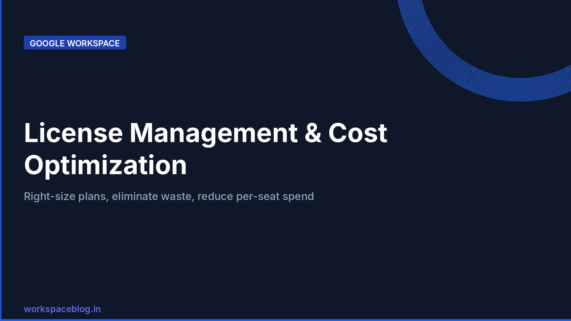 Google Workspace License Management and Cost Optimization Guide for IT Admins