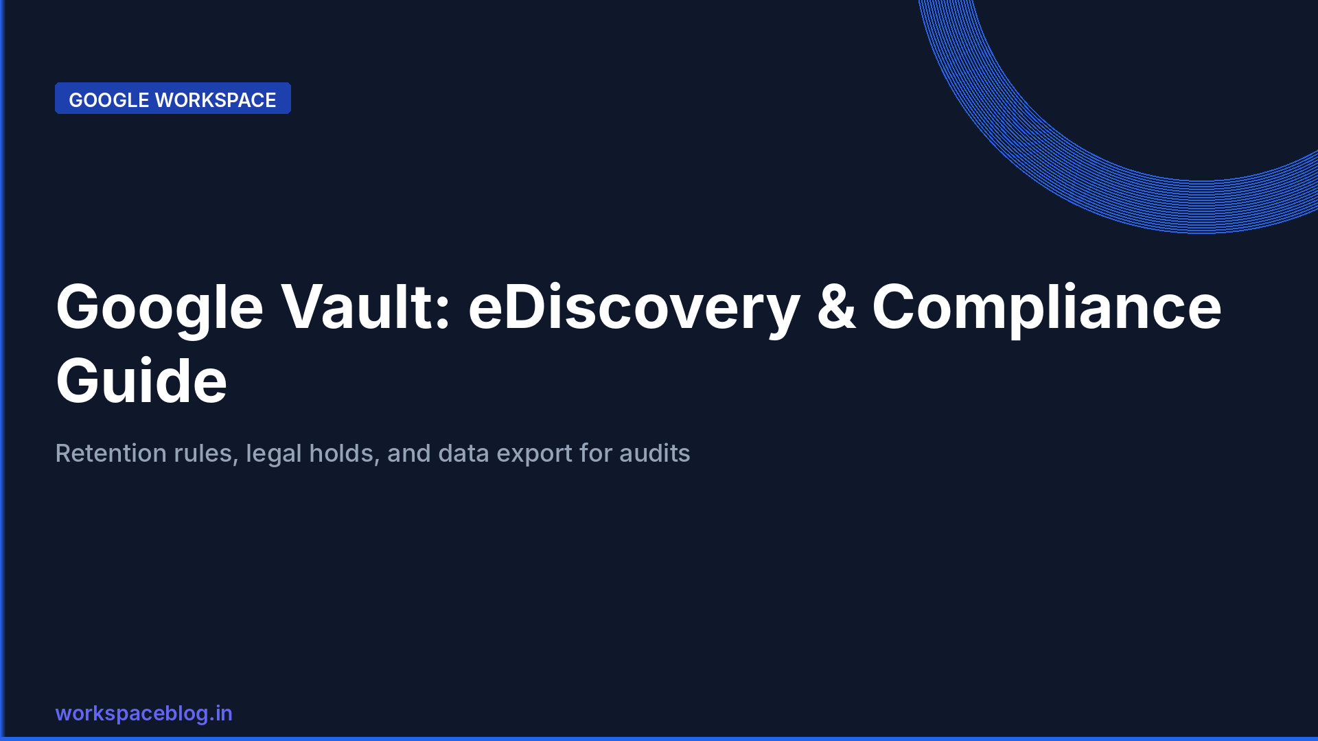 Google Workspace Vault: eDiscovery, Legal Hold, and Archiving Guide for Admins